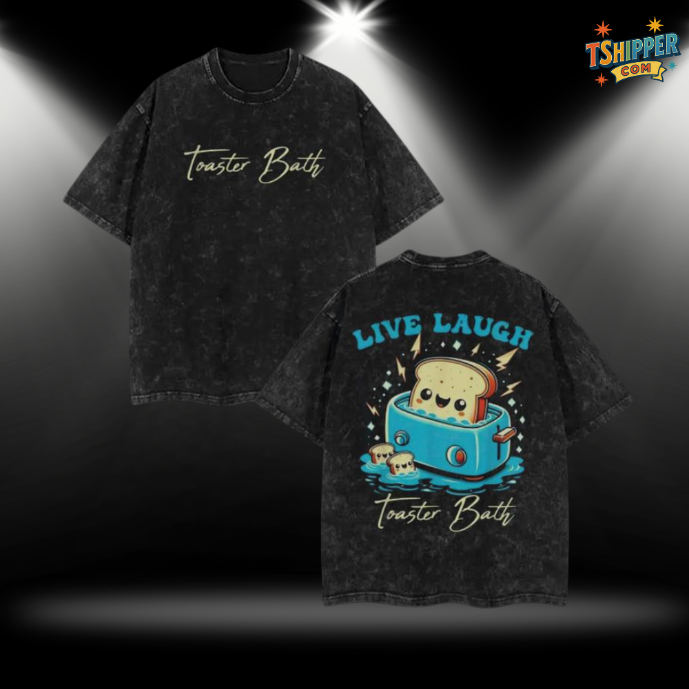 Funny Bread Meme T-Shirt – “Live Laugh Toaster Bath” Humor Graphic Washed Tee